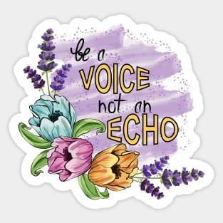 Be A Voice Not An Echo - Floral Art Sticker